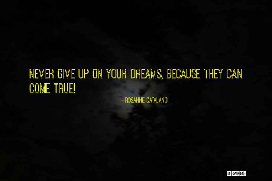 My Dreams Never Come True Quotes By Rosanne Catalano My Dreams Never Come True Quotes By Rosanne Catalano