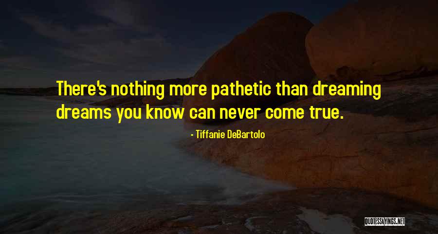 My Dreams Never Come True Quotes By Tiffanie DeBartolo My Dreams Never Come True Quotes By Tiffanie DeBartolo