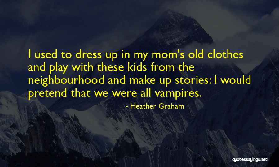 My Dress Up Quotes By Heather Graham