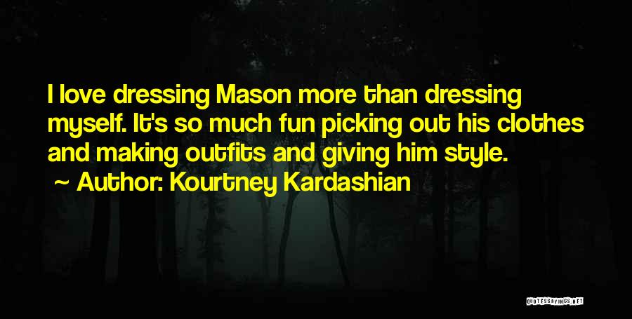 My Dressing Style Quotes By Kourtney Kardashian