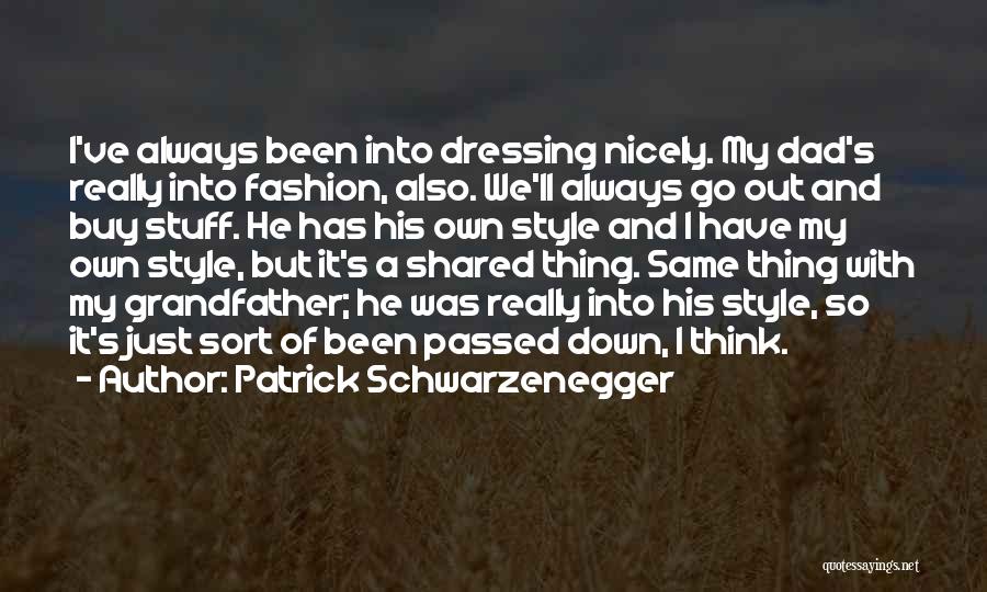 My Dressing Style Quotes By Patrick Schwarzenegger