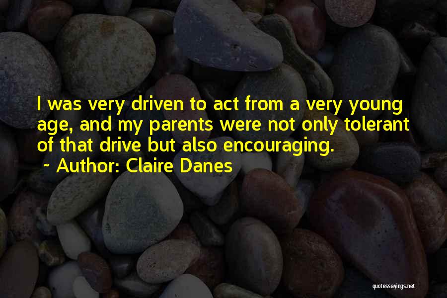 My Drive Quotes By Claire Danes