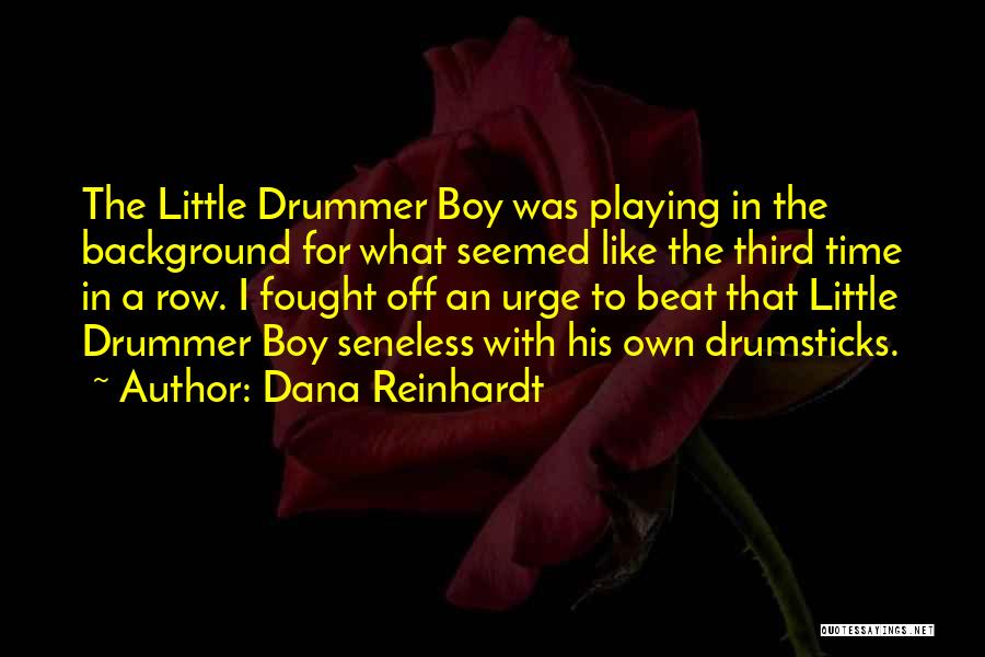 My Drummer Boy Quotes By Dana Reinhardt