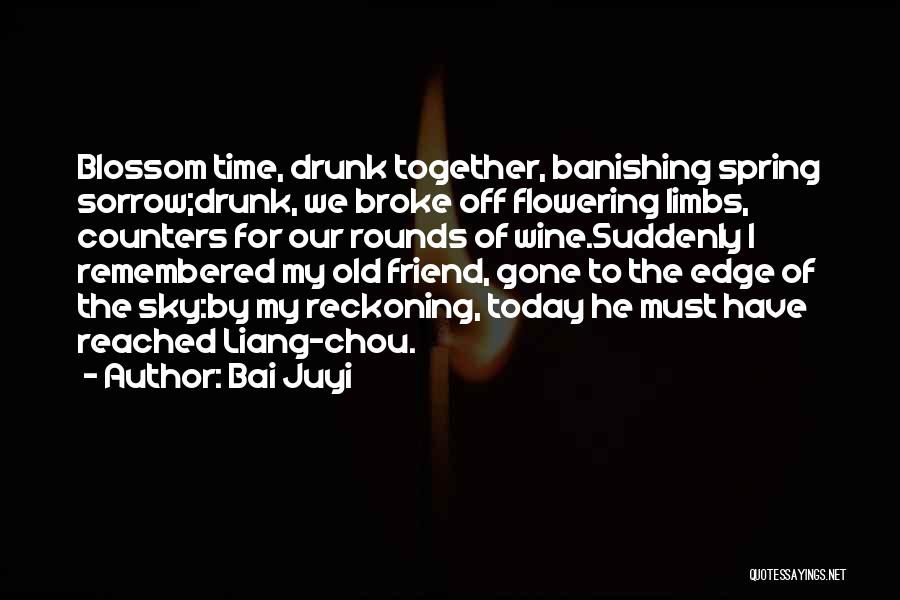 My Drunk Friend Quotes By Bai Juyi