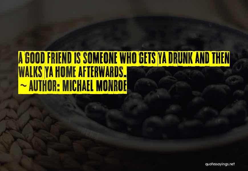 My Drunk Friend Quotes By Michael Monroe