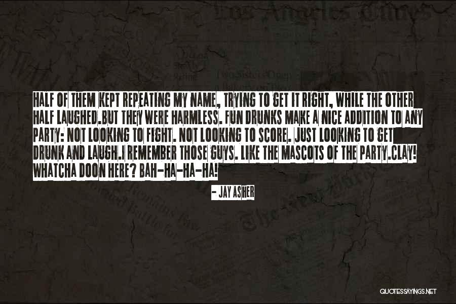 My Drunk Party Quotes By Jay Asher My Drunk Party Quotes By Jay Asher