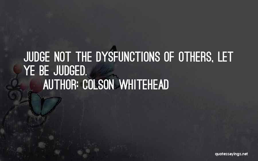 My Dysfunctions Quotes By Colson Whitehead