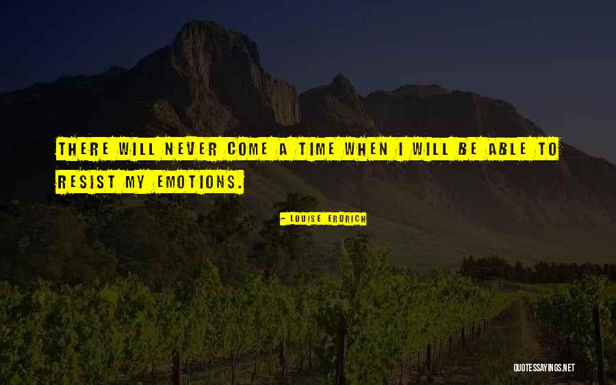 My Emotions Quotes By Louise Erdrich My Emotions Quotes By Louise Erdrich
