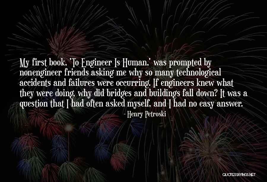 My Engineer Quotes By Henry Petroski My Engineer Quotes By Henry Petroski