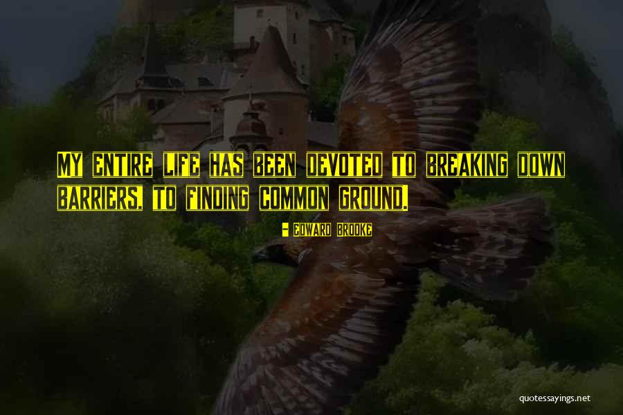 My Entire Life Quotes By Edward Brooke My Entire Life Quotes By Edward Brooke