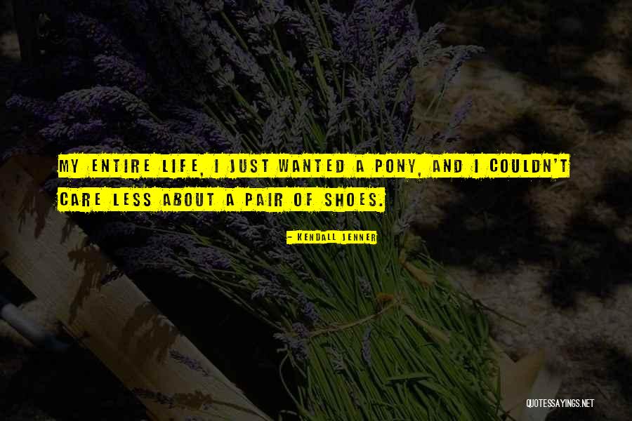 My Entire Life Quotes By Kendall Jenner My Entire Life Quotes By Kendall Jenner