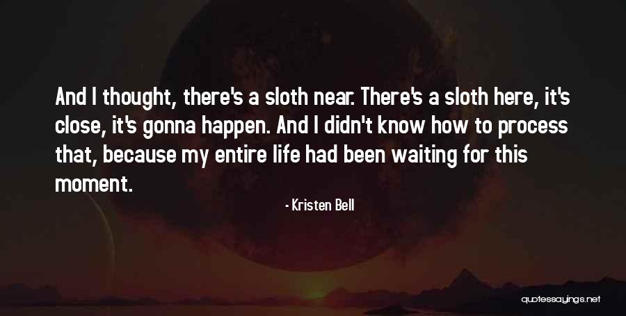 My Entire Life Quotes By Kristen Bell My Entire Life Quotes By Kristen Bell