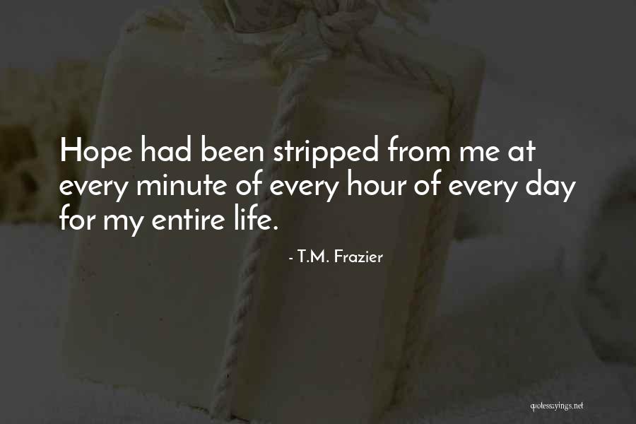 My Entire Life Quotes By T.M. Frazier My Entire Life Quotes By T.M. Frazier