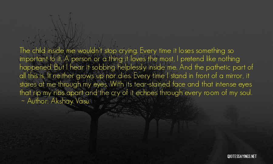 My Every Tear Quotes By Akshay Vasu