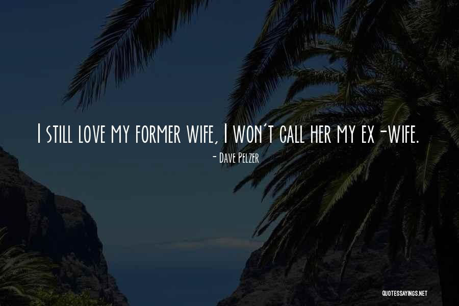 My Ex Love Quotes By Dave Pelzer My Ex Love Quotes By Dave Pelzer