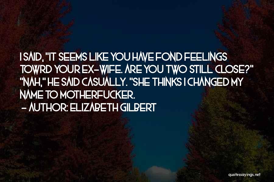 My Ex Quotes By Elizabeth Gilbert