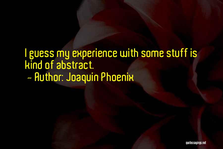 My Experience Quotes By Joaquin Phoenix