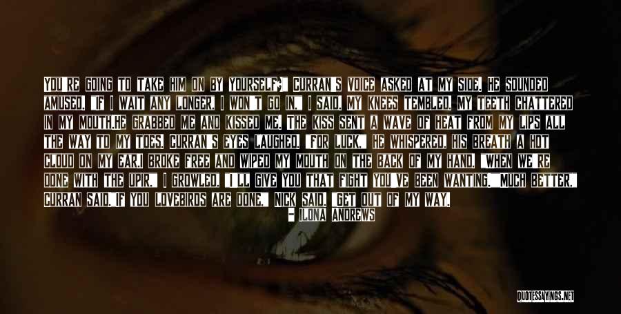 My Eyes And Lips Quotes By Ilona Andrews My Eyes And Lips Quotes By Ilona Andrews