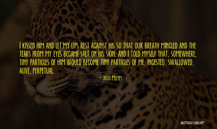 My Eyes And Lips Quotes By Jojo Moyes My Eyes And Lips Quotes By Jojo Moyes