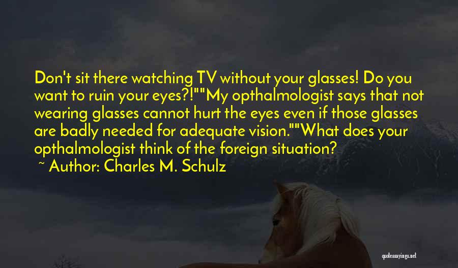 My Eyes Are Watching You Quotes By Charles M. Schulz