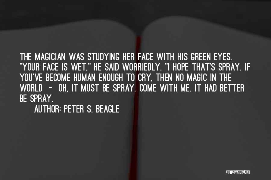 My Eyes Are Wet Quotes By Peter S. Beagle