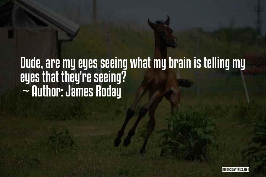 My Eyes Funny Quotes By James Roday