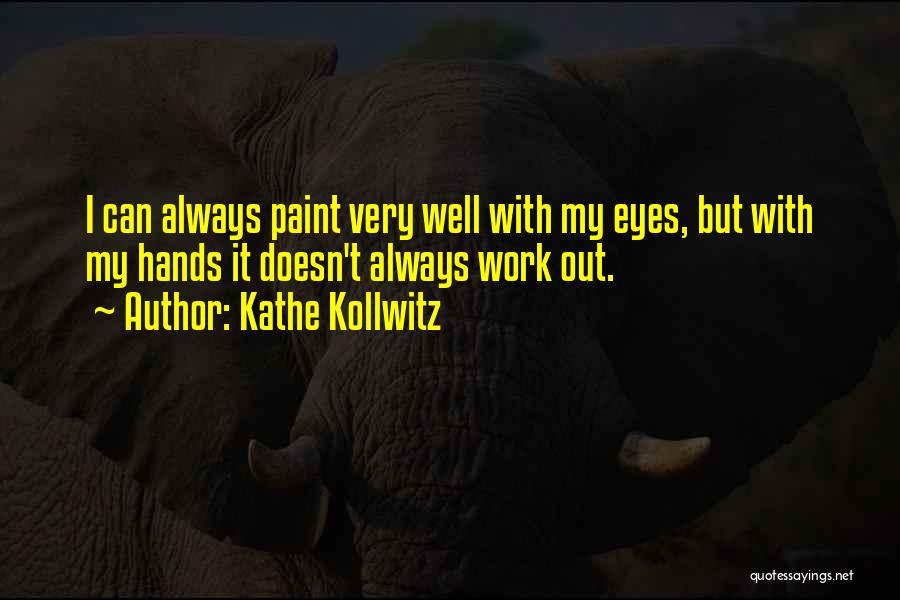 My Eyes Quotes By Kathe Kollwitz