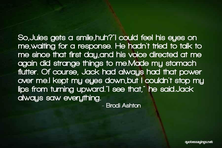 My Eyes See Everything Quotes By Brodi Ashton My Eyes See Everything Quotes By Brodi Ashton