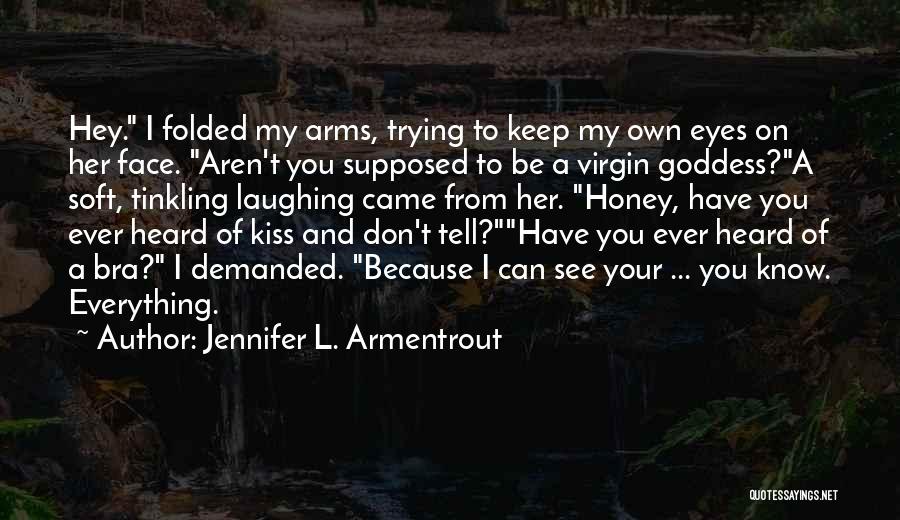 My Eyes See Everything Quotes By Jennifer L. Armentrout