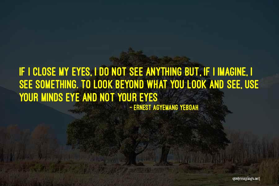 My Eyes See You Quotes By Ernest Agyemang Yeboah