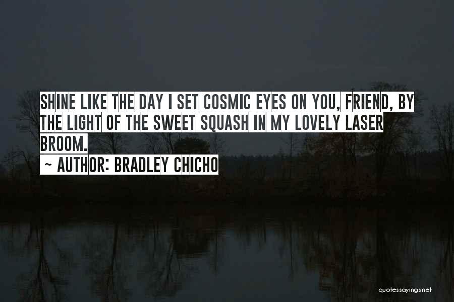 My Eyes Shine Quotes By Bradley Chicho