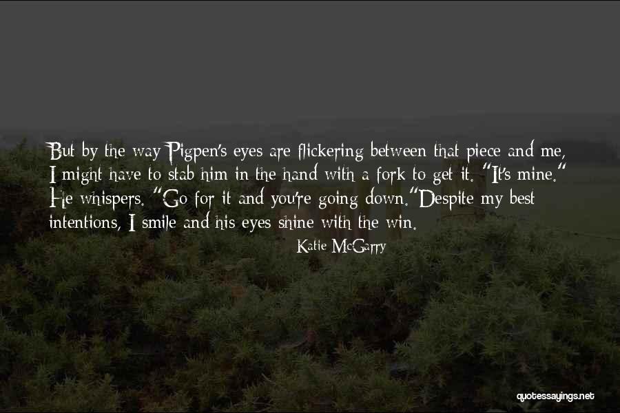 My Eyes Shine Quotes By Katie McGarry