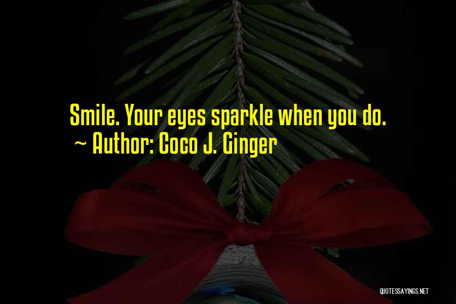 My Eyes Sparkle Quotes By Coco J. Ginger