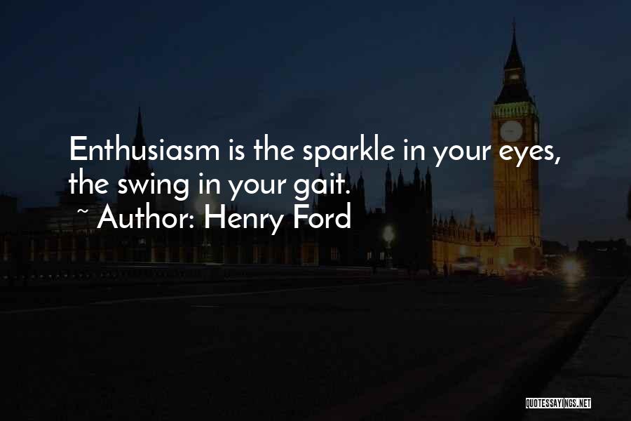 My Eyes Sparkle Quotes By Henry Ford