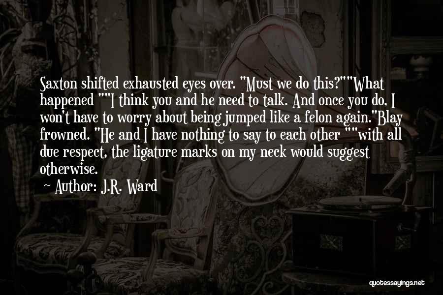 My Eyes Talk Quotes By J.R. Ward