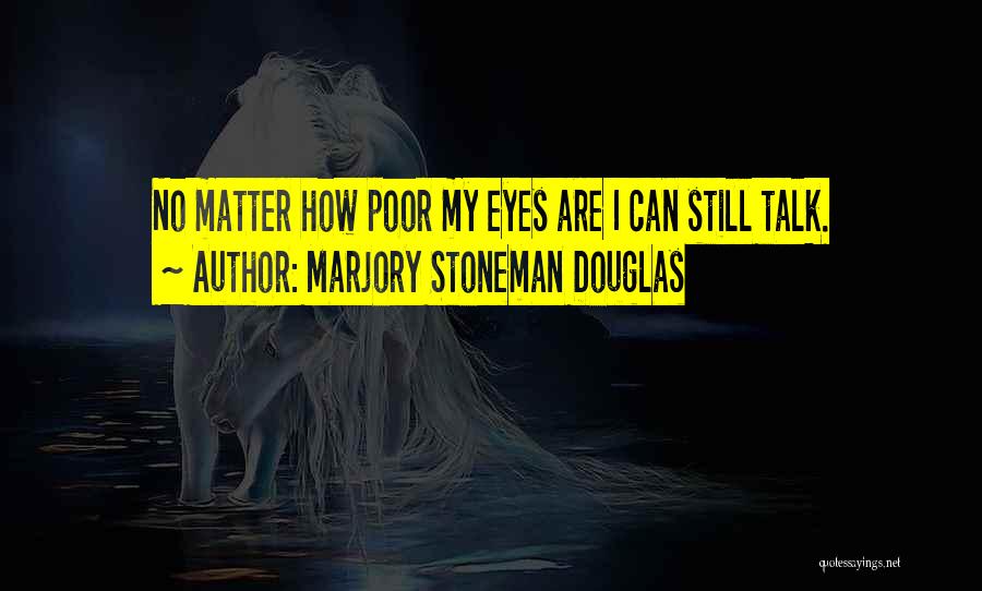 My Eyes Talk Quotes By Marjory Stoneman Douglas