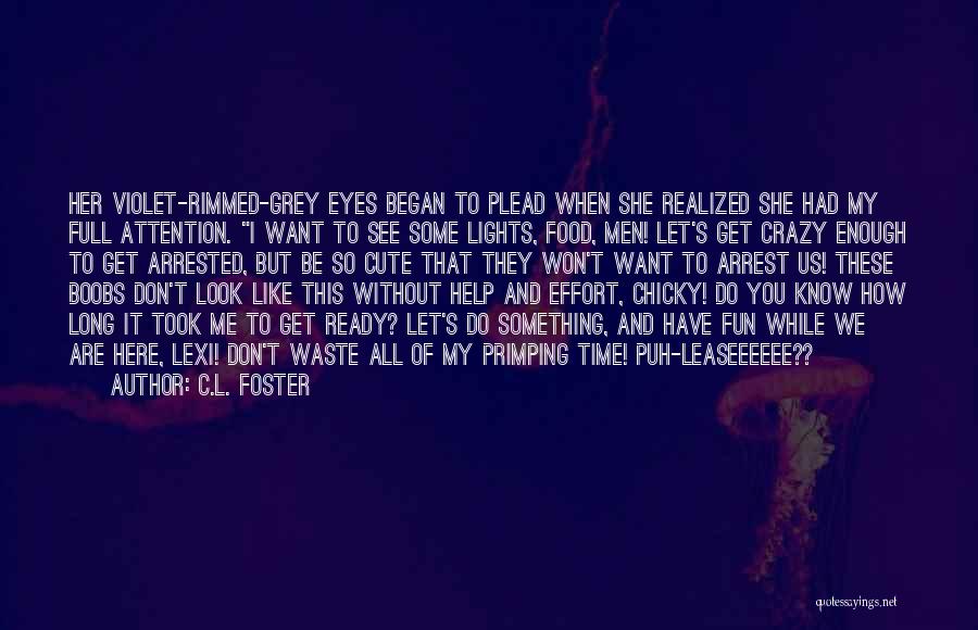 My Eyes Want To See You Quotes By C.L. Foster