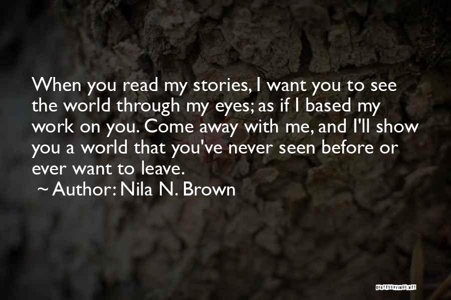 My Eyes Want To See You Quotes By Nila N. Brown