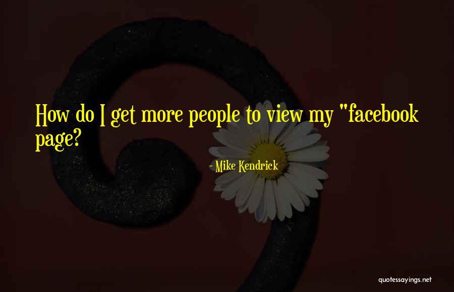 My Facebook Page Quotes By Mike Kendrick My Facebook Page Quotes By Mike Kendrick
