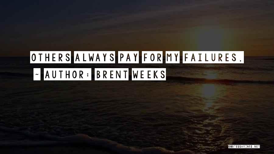 My Failures Quotes By Brent Weeks