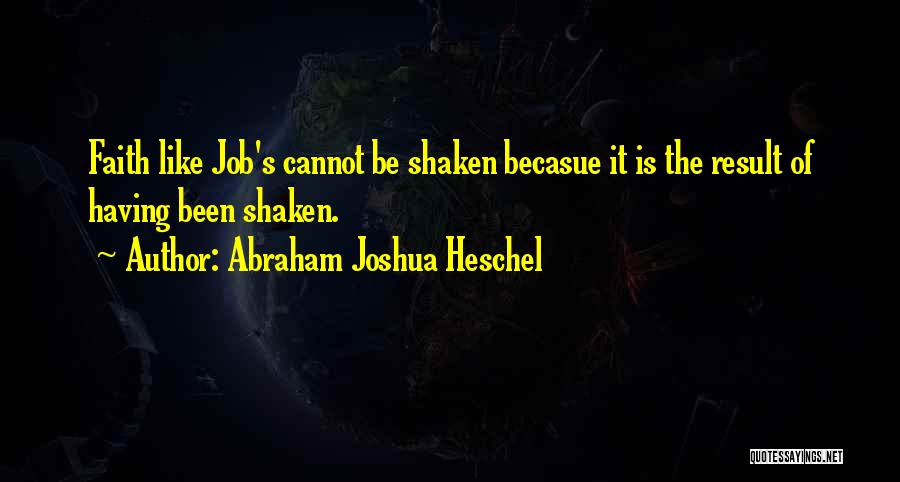 My Faith Is Shaken Quotes By Abraham Joshua Heschel