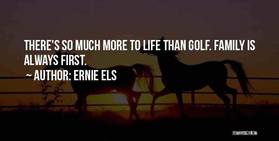My Family Always Comes First Quotes By Ernie Els