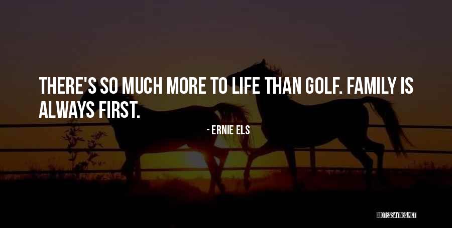 My Family Always Comes First Quotes By Ernie Els