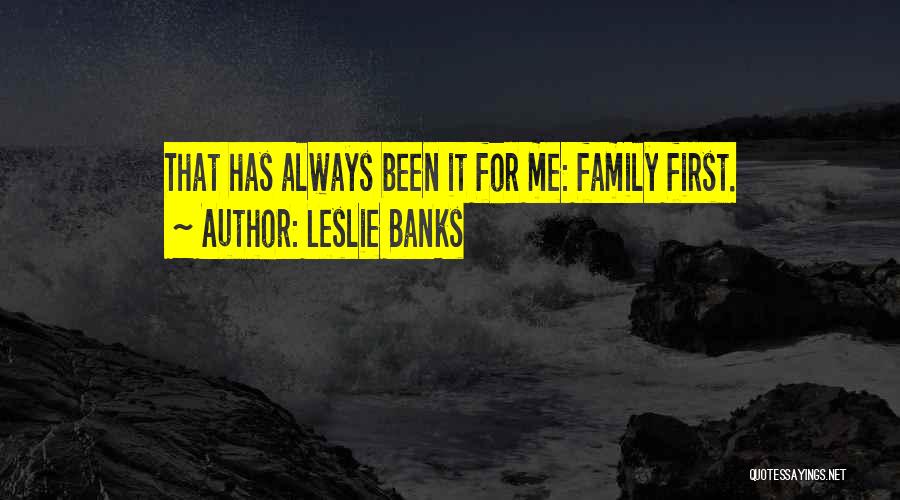 My Family Always Comes First Quotes By Leslie Banks