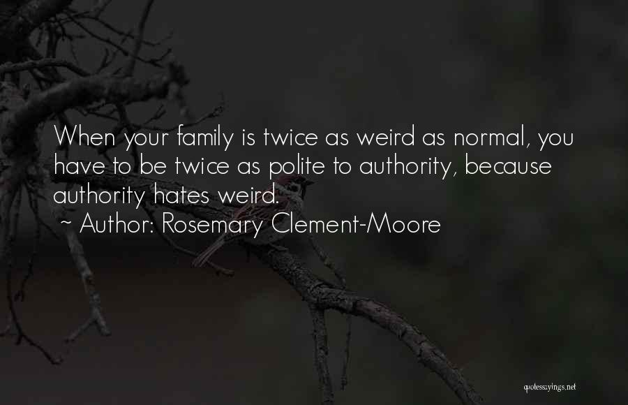 My Family Hates Me Quotes By Rosemary Clement-Moore