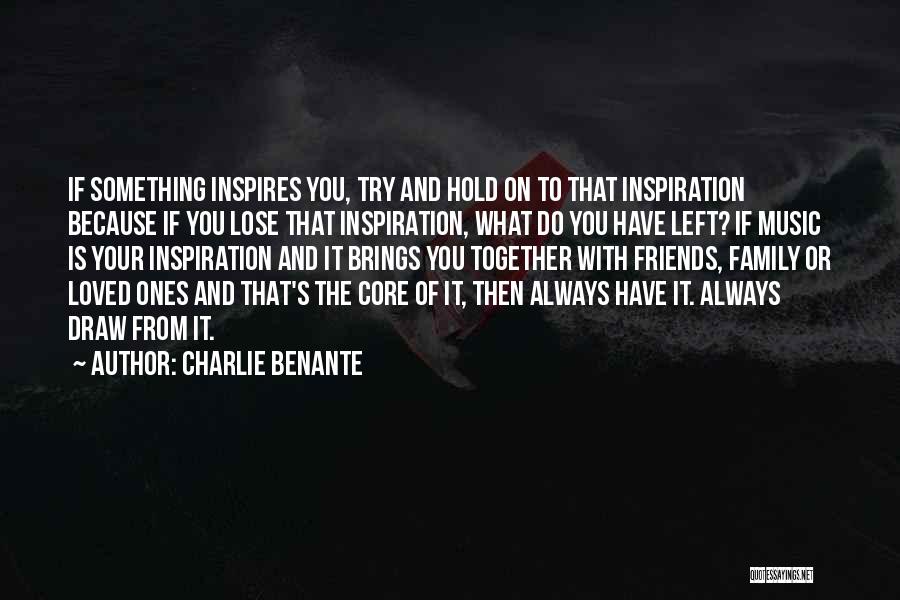 My Family Inspires Me Quotes By Charlie Benante