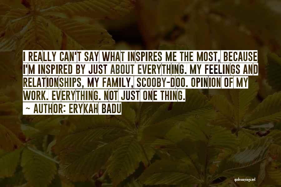 My Family Inspires Me Quotes By Erykah Badu