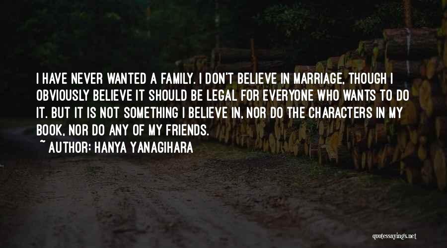 My Family Is My Friends Quotes By Hanya Yanagihara