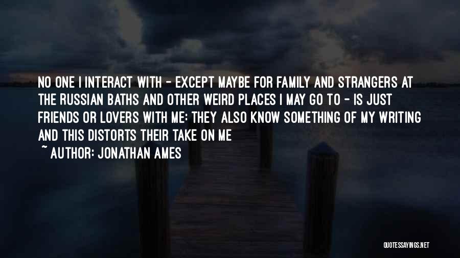 My Family Is My Friends Quotes By Jonathan Ames