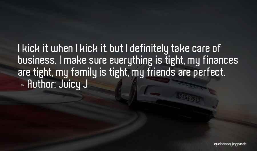 My Family Is My Friends Quotes By Juicy J